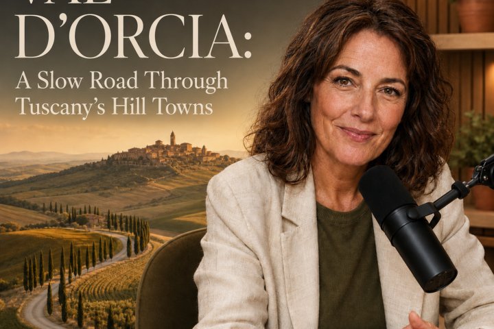 Podcast - Val d’Orcia: A Slow Road Through Tuscany’s Hill Towns