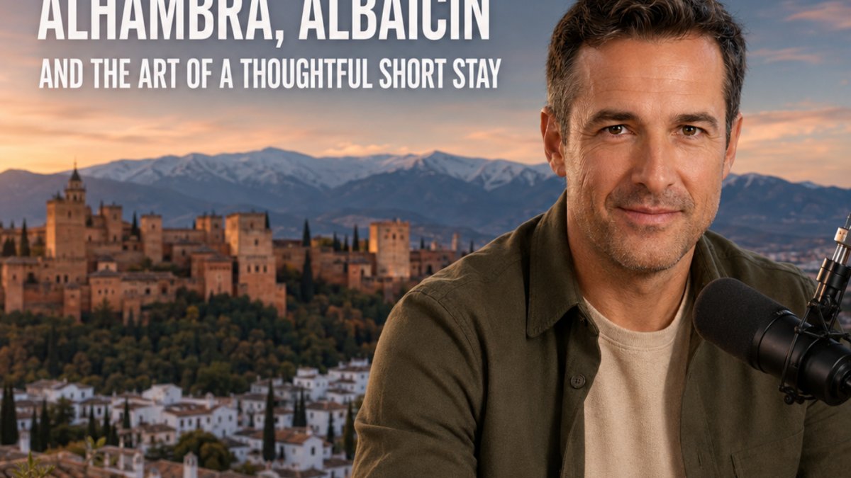 Podcast - Granada, Spain: Alhambra, Albaicín and the Art of a Thoughtful Short Stay