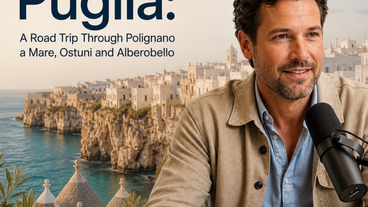 Podcast - Puglia: A Road Trip Through Polignano a Mare, Ostuni and Alberobello