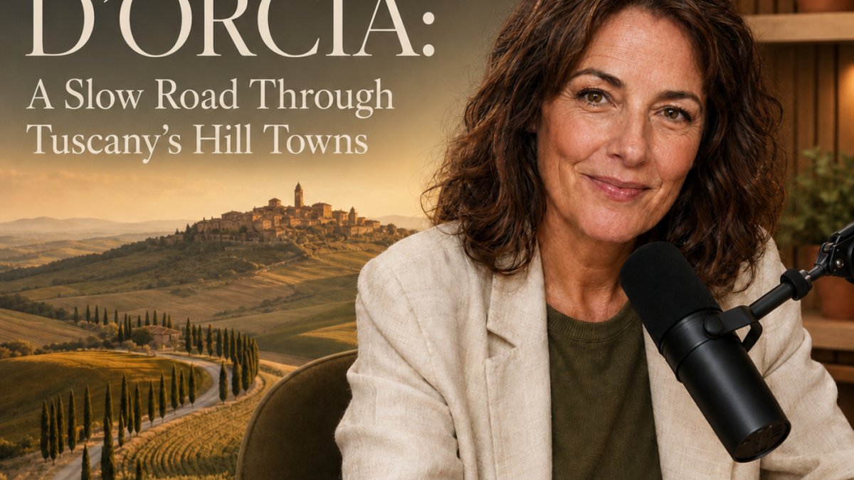 Podcast - Val d’Orcia: A Slow Road Through Tuscany’s Hill Towns